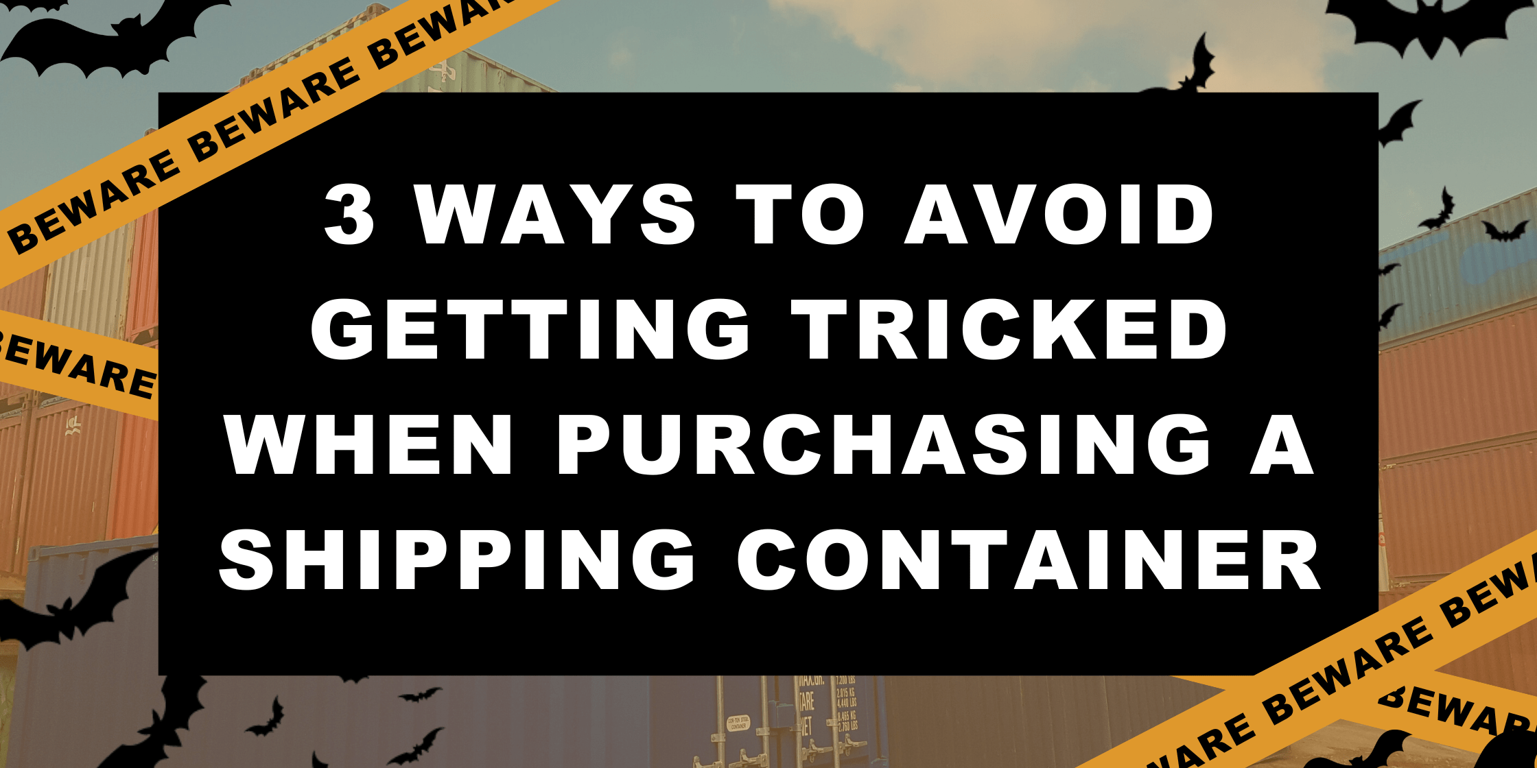 Halloween-themed title: 3 ways to avoid getting tricked when purchasing a container