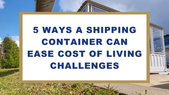 5 Ways a Shipping Container Can Ease the Cost of Living Challenges