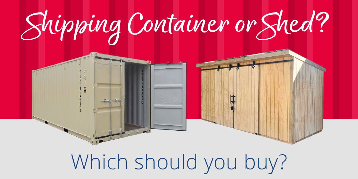 Shipping Container or Shed? Which should you buy?