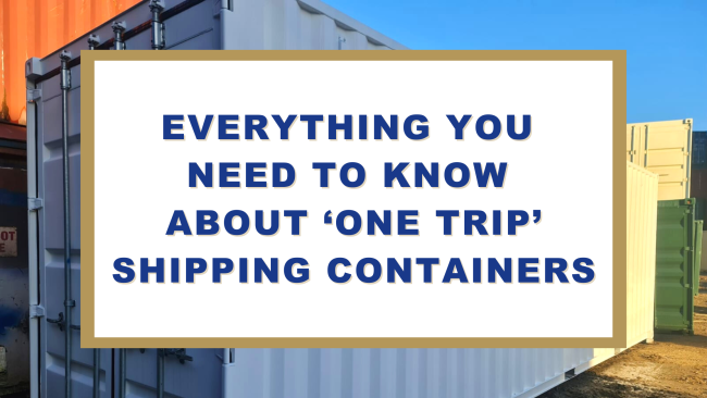 Everything You Need To Know About 'One Trip' Shipping Containers