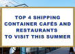 Top 4 Shipping Container Restaurants and Cafes to Visit This Summer