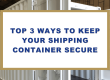 Top 3 Ways To Keep Your Shipping Container Secure