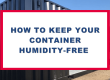 How To Keep Your Container Humidity-Free