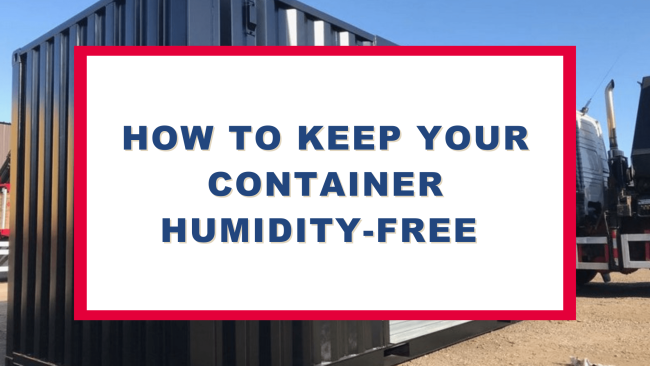 How To Keep Your Container Humidity-Free