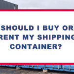 Should I Buy or Rent My Shipping Container?