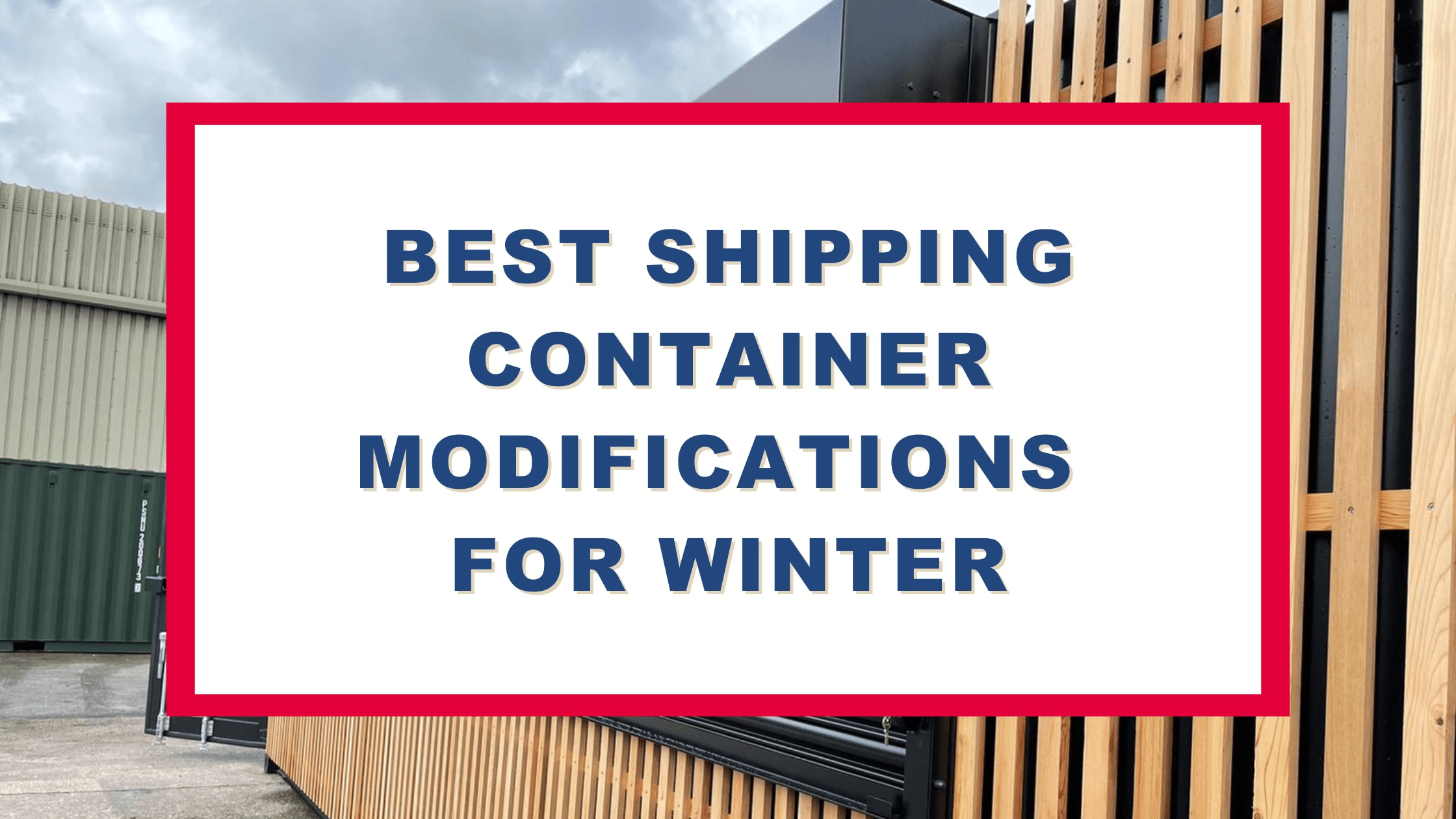 Best Shipping Container Modifications for Winter