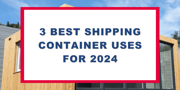 3 Best Shipping Container Uses for 2024
