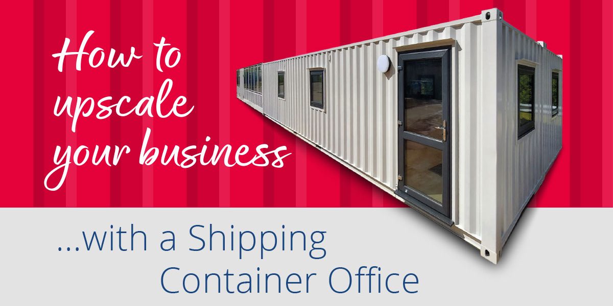 How To Upscale Your Business With A Shipping Container Office