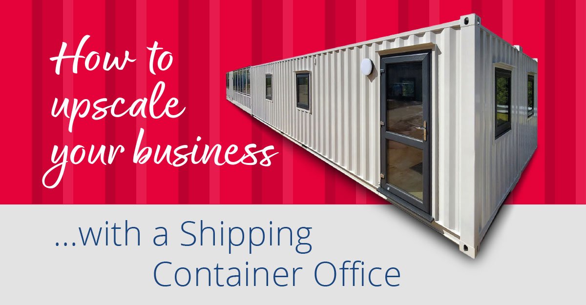 How To Upscale Your Business With A Shipping Container Office