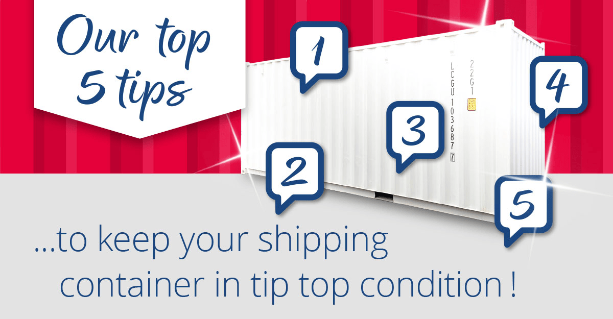Our Top 5 Tips to Keep Your Shipping Container in Tip Top Condition!