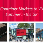 Top 3 Container Markets to Visit This Summer in the UK