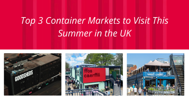 Top 3 Container Markets to Visit This Summer in the UK