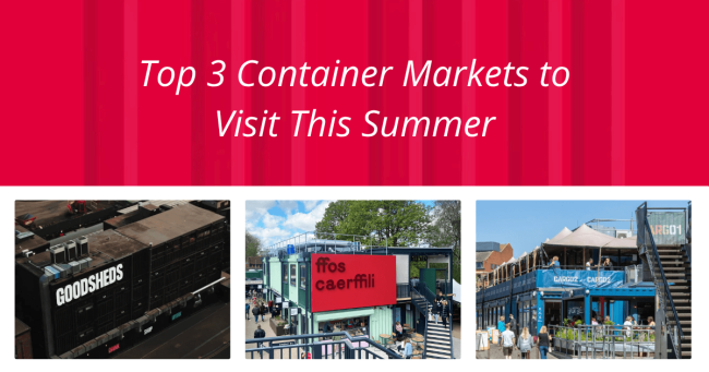 Top 3 Container Markets to Visit This Summer in the UK
