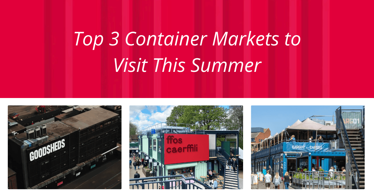 Top 3 Container Markets to Visit This Summer in the UK